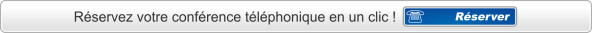 réservez votre conférence téléphonique dés maintenant